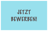 jetzt bewerben!